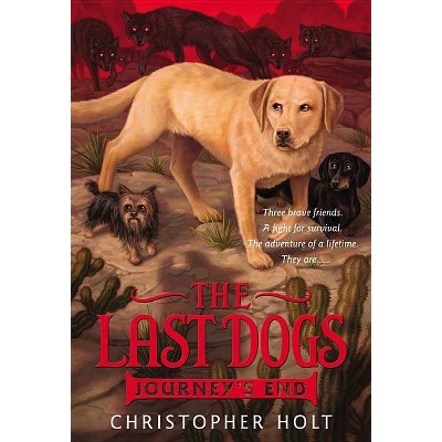 The Last Dogs: Journey's End - by  Christopher Holt (Paperback)