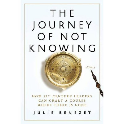 The Journey of Not Knowing - by  Julie Benezet (Paperback)