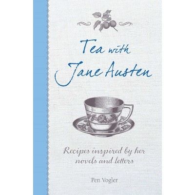 Tea with Jane Austen - by  Pen Vogler (Hardcover)