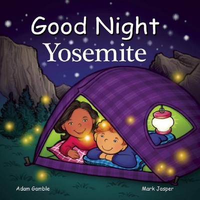 Good Night Yosemite - (Good Night Our World) by  Adam Gamble & Mark Jasper (Board Book)