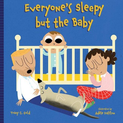 Everyone's Sleepy But the Baby - by  Tracy C Gold (Board Book)