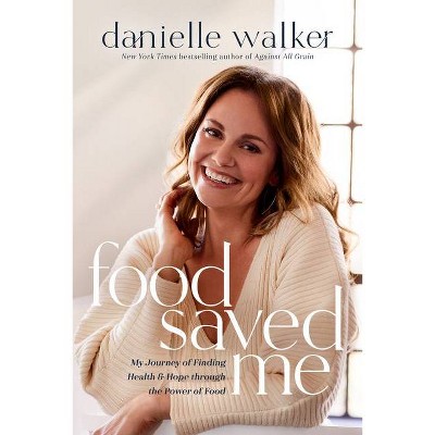 Food Saved Me - by  Danielle Walker (Hardcover)