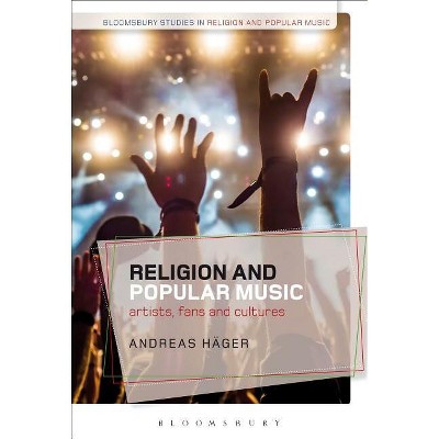 Religion and Popular Music - (Bloomsbury Studies in Religion and Popular Music) by  Andreas Häger & Christopher Partridge & Marcus Moberg (Paperback)