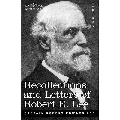 Recollections and Letters of Robert E. Lee - by  Robert Edward Lee (Paperback)