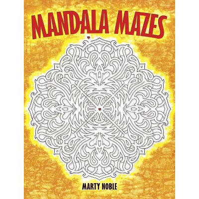 Mandala Mazes - (Dover Maze Books) by  Marty Noble (Paperback)