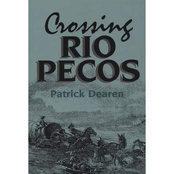 Crossing Rio Pecos - (Chisholm Trail) by  Patrick Dearen (Paperback)