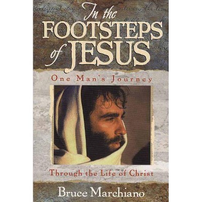 In the Footsteps of Jesus - by  Bruce Marchiano (Paperback)