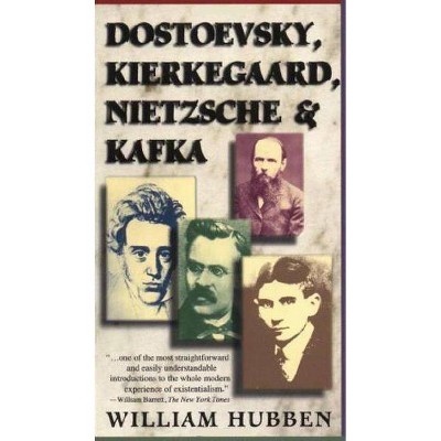 Dostoevsky, Kierkegaard, Nietzsche & Kafka - by  William Hubben (Paperback)