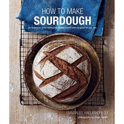 How to Make Sourdough - by  Emmanuel Hadjiandreou (Hardcover)