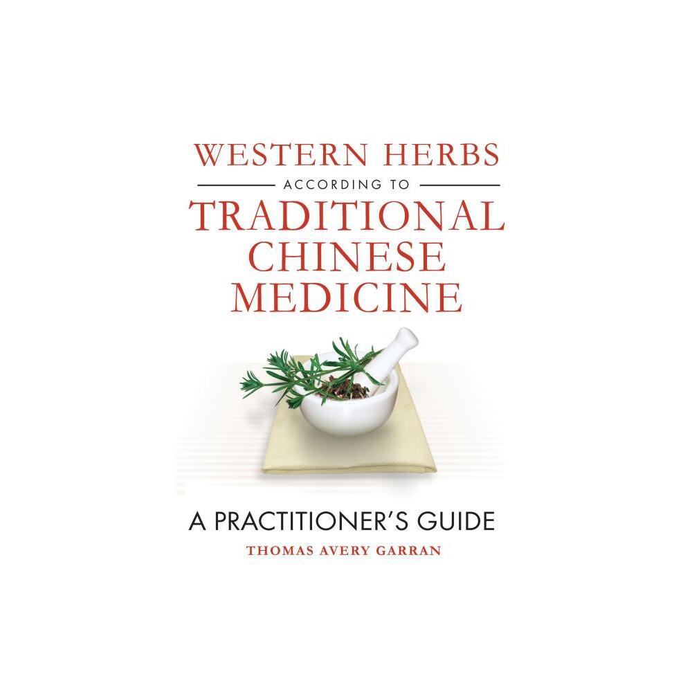 Western Herbs According to Traditional Chinese Medicine - by Thomas Avery Garran (Hardcover)