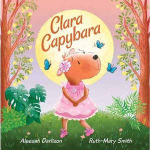 Clara Capybara - by  Aleesah Darlison (Hardcover) - 1 of 1