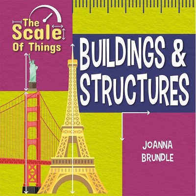 The Scale of Buildings and Structures - (The Scale of Things) by  Joanna Brundle (Hardcover)