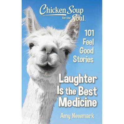 Chicken Soup for the Soul: Laughter Is the Best Medicine - by  Amy Newmark (Paperback)