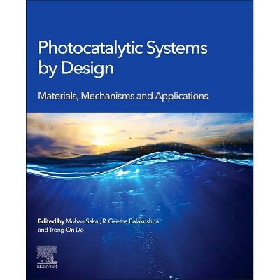 Photocatalytic Systems by Design - by  Mohan Sakar & R Geetha Balakrishna & Trong-On Do (Paperback)