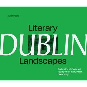 Literary Landscapes: Dublin - by  Ana Kinsella (Hardcover) - 1 of 1