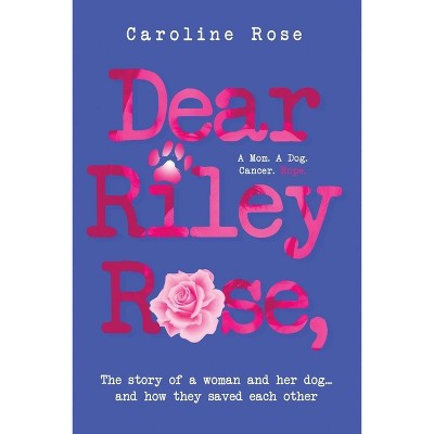 Dear Riley Rose, - by Caroline Rose