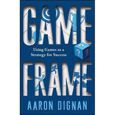 Game Frame - by  Aaron Dignan (Paperback)