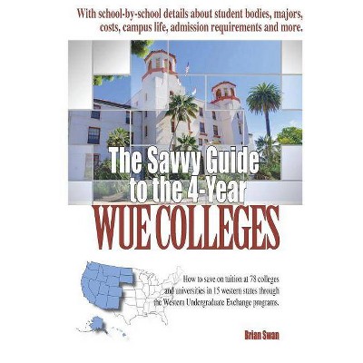 The Savvy Guide to the 4-Year WUE Schools - by  Brian Swan (Paperback)