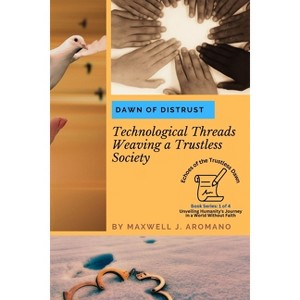 Dawn of Distrust - (Echoes of the Trustless Dawn: Unveiling Humanity's Journey in a World Without Faith) by  Maxwell J Aromano (Paperback) - 1 of 1