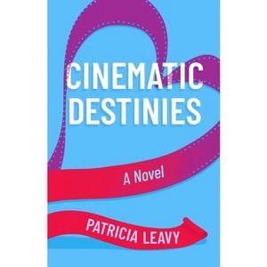 Cinematic Destinies - (A Red Carpet Romance) by  Patricia Leavy (Paperback) - 1 of 1