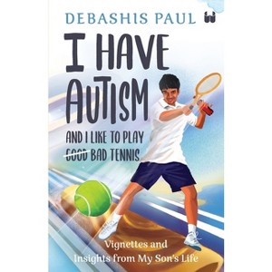 I Have Autism And I Like To Play Bad Tennis - by  Debashis Paul (Paperback) - 1 of 1