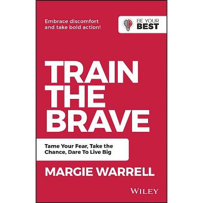 Train the Brave - (Be Your Best) 2nd Edition by  Margie Warrell (Paperback)