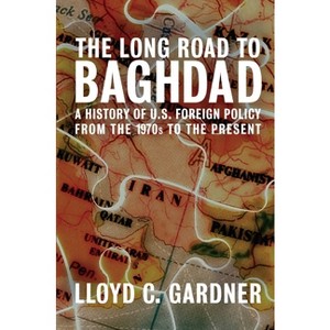 The Long Road to Baghdad - by  Lloyd C Gardner (Hardcover) - 1 of 1