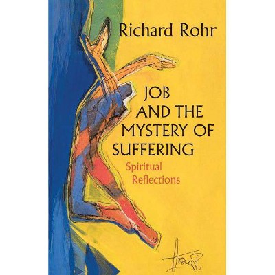 Job and the Mystery of Suffering - by  Richard Rohr (Paperback)