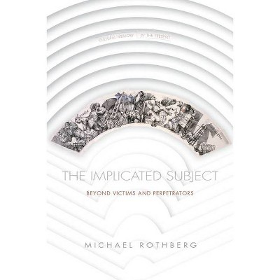 The Implicated Subject - (Cultural Memory in the Present) by  Michael Rothberg (Paperback)