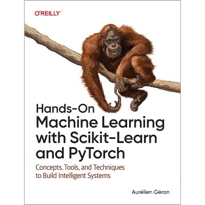 Hands-On Machine Learning with Scikit-Learn and Pytorch - by  Aurelien Geron (Paperback)