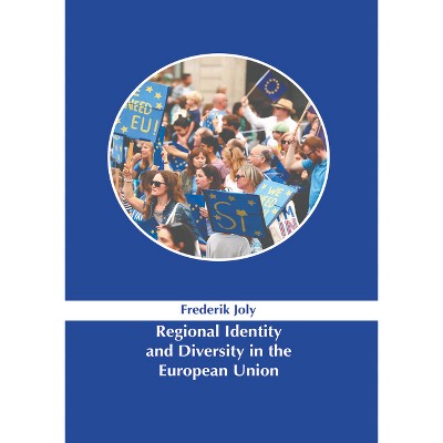 Regional Identity and Diversity in the Europe Union - by  Frederik Joly (Hardcover)