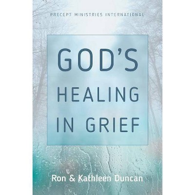 God's Healing in Grief (Revised Edition) - by  Ron Duncan & Kathleen Duncan (Paperback)