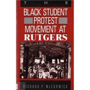 The Black Student Protest Movement at Rutgers - by  Richard P McCormick (Paperback) - 1 of 1