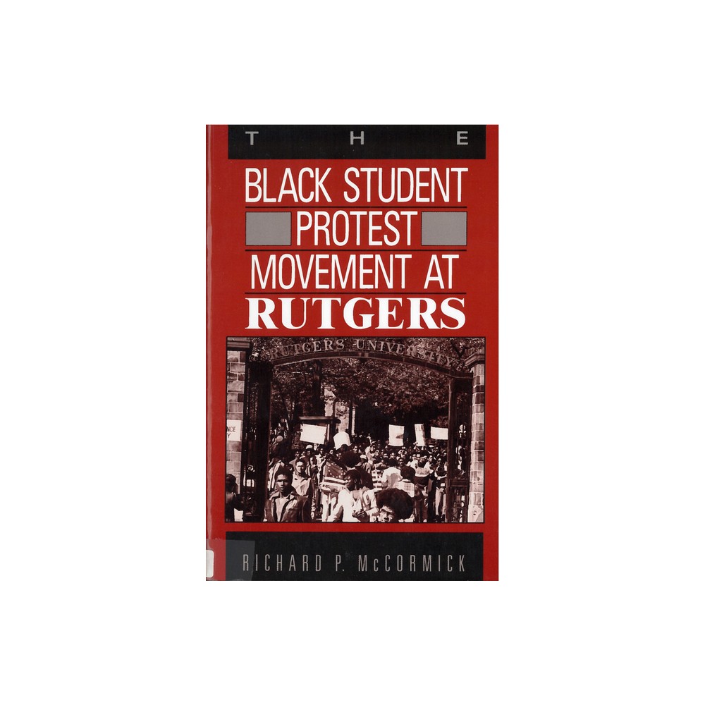 The Black Student Protest Movement at Rutgers - by Richard P McCormick (Paperback)