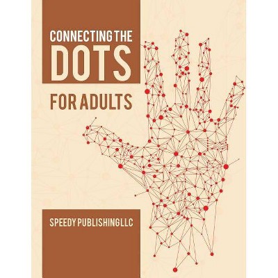 Connecting the Dots for Adults - by  Speedy Publishing LLC (Paperback)