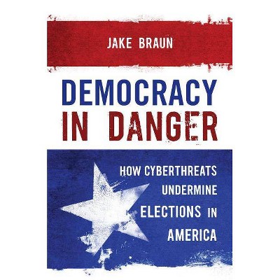  Democracy in Danger - by  Jake Braun (Hardcover) 