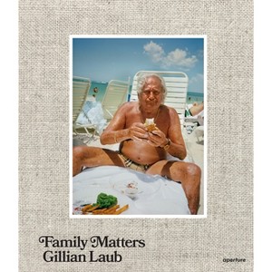 Gillian Laub: Family Matters - (Hardcover) - 1 of 1