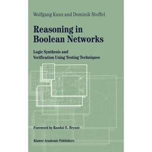 Reasoning in Boolean Networks - (Frontiers in Electronic Testing) by  Wolfgang Kunz & Dominik Stoffel (Hardcover) - 1 of 1