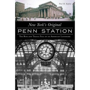 New York's Original Penn Station - (Landmarks) by  Paul M Kaplan (Paperback) - 1 of 1