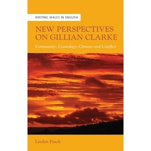 New Perspectives on Gillian Clarke - (University of Wales Press - Writing Wales in English) by  Linden Peach (Paperback) - 1 of 1