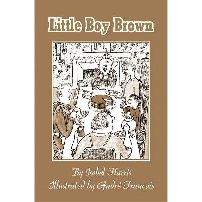 Little Boy Brown - by  Isobel Harris (Hardcover)