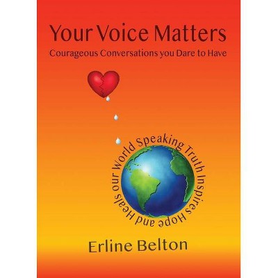 Your Voice Matters - Courageous Conversations You Dare To Have - by  Erline Belton (Paperback)