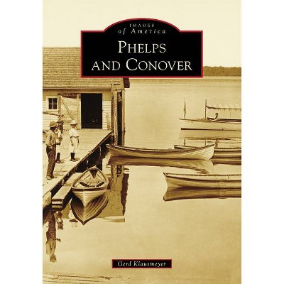 Phelps and Conover - (Images of America) by  Gerd Klausmeyer (Paperback)