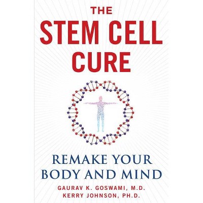 The Stem Cell Cure - by  Gaurav K Goswami & Kerry Johnson (Hardcover)