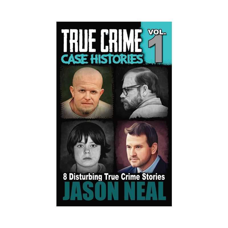 True Crime Case Histories - Volume 1 - by Jason Neal, 1 of 2