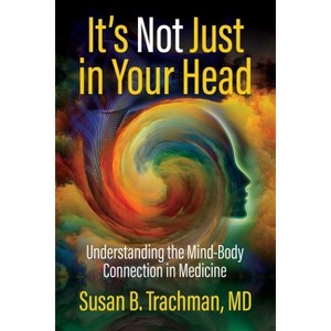 It's Not Just in Your Head - by  Susan B Trachman MD (Paperback) - 1 of 1