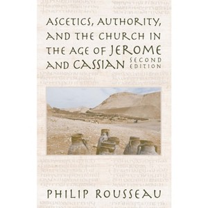 Ascetics, Authority, and the Church in the Age of Jerome and Cassian - 2nd Edition by  Philip Rousseau (Paperback) - 1 of 1