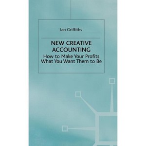 New Creative Accounting - by  Ian Griffiths (Hardcover) - 1 of 1