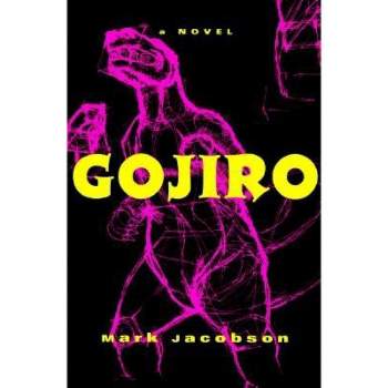 Gojiro - by  Mark Jacobson (Paperback)