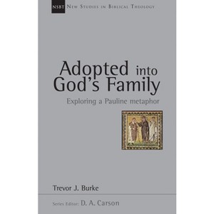 Adopted Into God's Family - (New Studies in Biblical Theology) by  Trevor J Burke (Paperback) - 1 of 1